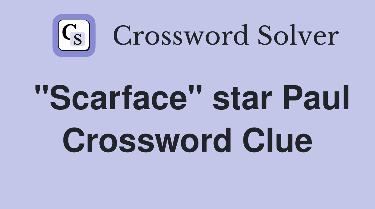 "Scarface" star Paul Crossword Clue Answers Crossword Solver